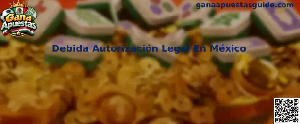 Guía para comprobar la debida autorización legal de un operador de apuestas en México