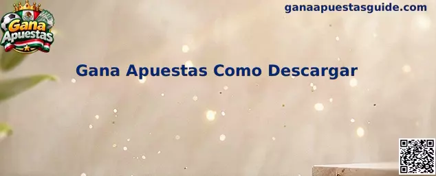 Guía para descargar Gana Apuestas