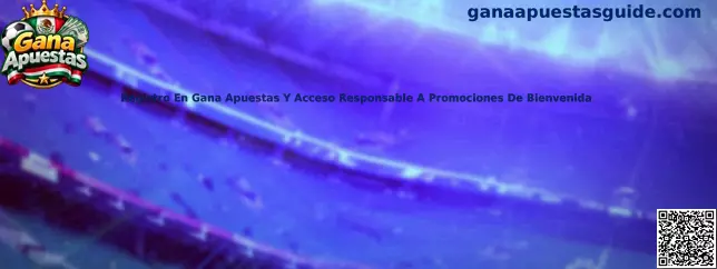Registro En Gana Apuestas Y Acceso Responsable A Promociones De Bienvenida en México