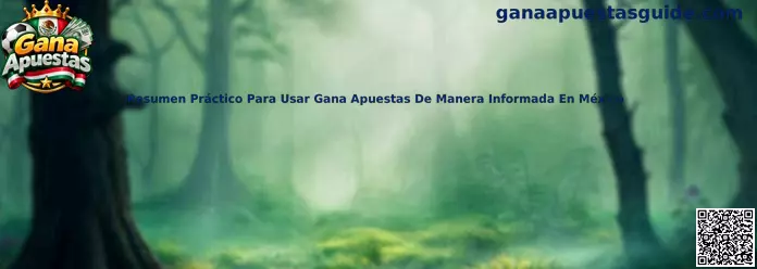 Resumen práctico para conocer aspectos de Gana Apuestas de manera informada en México