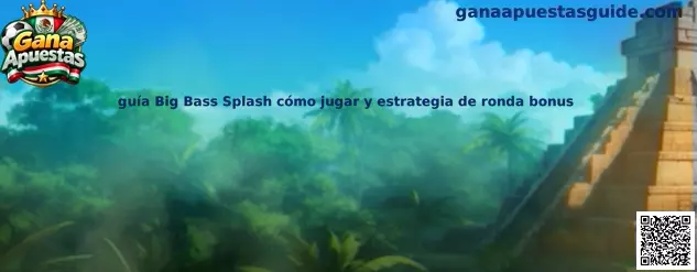 Guía Big Bass Splash cómo jugar y estrategia de ronda bonus